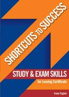 Shortcuts to Success: Study and Exam Skills for Leaving Certificate