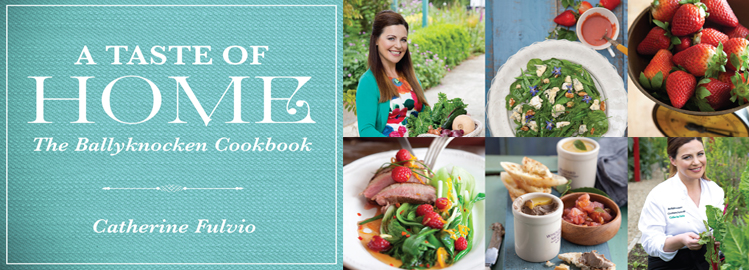 A Taste of Home: The Ballyknocken Cookbook By Catherine Fulvio